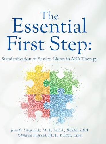 Imagen de archivo de The Essential First Step: Standardization of Session Notes in ABA Therapy a la venta por California Books