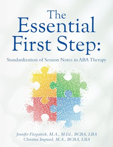 Beispielbild fr The Essential First Step: Standardization of Session Notes in ABA Therapy zum Verkauf von California Books