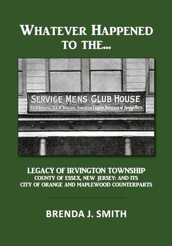 Imagen de archivo de Whatever Happened to the Servicemen's Clubhouse: The Legacy of Irvington, County of Essex, New Jersey: And Its City of Orange and Maplewood Counter Pa a la venta por GreatBookPrices