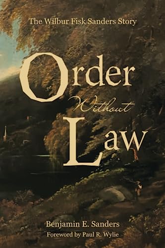 Beispielbild fr Order Without Law: The Wilbur Fisk Sanders Story zum Verkauf von Isle of Books