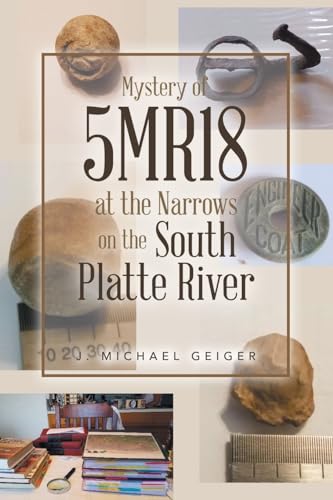 Stock image for Mystery of 5MR18 at the Narrows on the South Platte River for sale by Ria Christie Collections