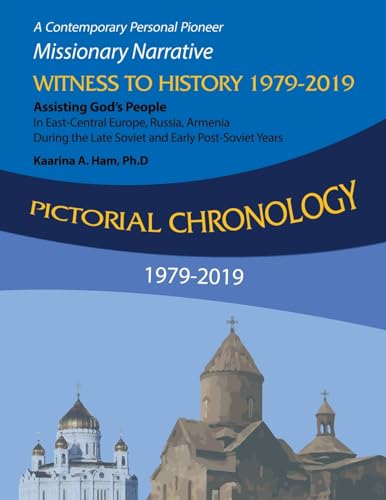 Stock image for Pictorial Chronology 1979-2019 : A Contemporary Personal Pioneer Missionary Narrative Witness to History 1979-2019 Assisting God?s People in East-central Europe, Russia, Armenia During the Late Soviet and Early Post-soviet Years for sale by GreatBookPrices