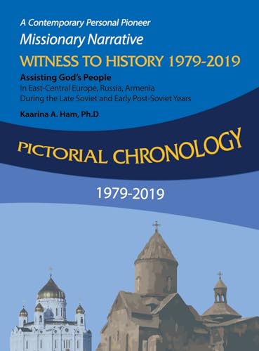 Stock image for Pictorial Chronology 1979-2019 : A Contemporary Personal Pioneer Missionary Narrative Witness to History 1979-2019 Assisting God?s People in East-central Europe, Russia, Armenia During the Late Soviet and Early Post-soviet Years for sale by GreatBookPrices