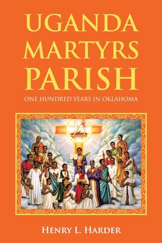 Imagen de archivo de Uganda Martyrs Parish: One Hundred Years in Oklahoma a la venta por GreatBookPrices