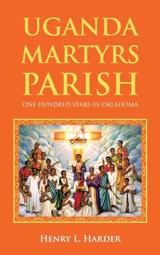 Imagen de archivo de Uganda Martyrs Parish: One Hundred Years in Oklahoma a la venta por GreatBookPrices