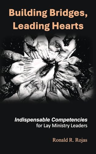 Beispielbild fr Building Bridges, Leading Hearts: Indispensable competencies for Lay Ministry Leaders zum Verkauf von California Books