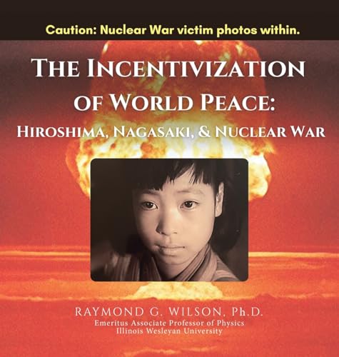 Stock image for THE Incentivization of World Peace: Hiroshima, Nagasaki, and Nuclear War for sale by California Books