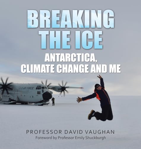 Stock image for Breaking the Ice: Antarctica, climate change and me: Foreword by Professor Emily Shuckburgh for sale by Buchpark