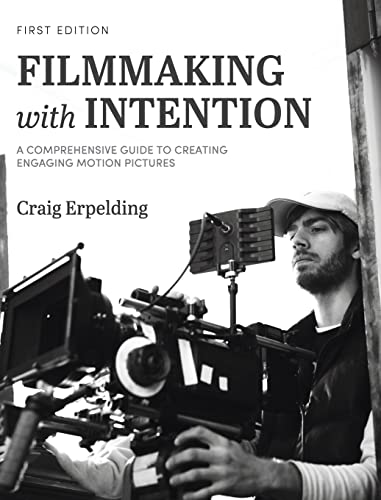 9798823300247: Filmmaking with Intention: A Comprehensive Guide to Creating Engaging Motion Pictures