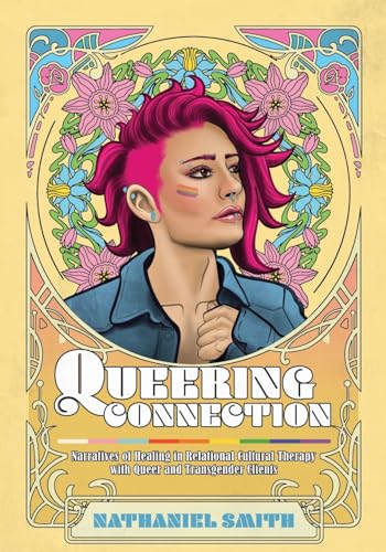 9798823308434: Queering Connection: Narratives of Healing in Relational Cultural Therapy with Queer and Transgender Clients