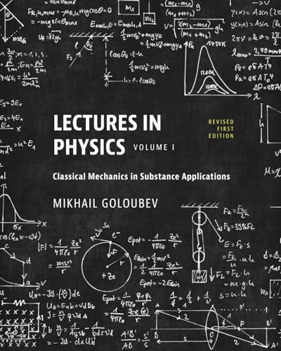 Stock image for Lectures in Physics, Volume I: Classical Mechanics in Substance Applications for sale by Ria Christie Collections