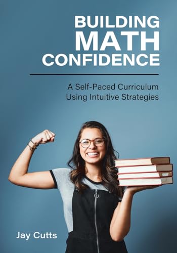9798823313803: Building Math Confidence: A Self-Paced Curriculum Using Intuitive Strategies