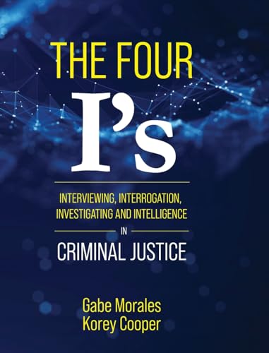 Stock image for The Four I's: Interviewing, Interrogation, Investigating, and Intelligence in Criminal Justice for sale by GreatBookPricesUK