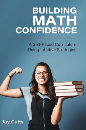 9798823346917: Building Math Confidence: A Self-Paced Curriculum Using Intuitive Strategies: 0