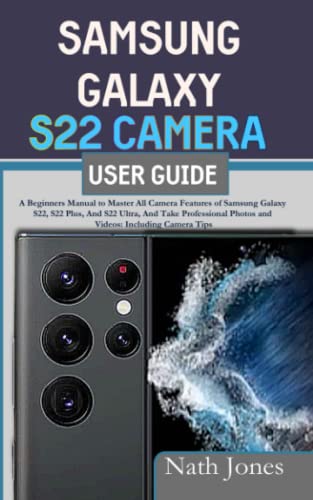 Stock image for SAMSUNG GALAXY S22 CAMERA USER GUIDE: A Beginners Manual to Master All Camera Features of Samsung Galaxy S22, S22 Plus, and S22 Ultra, and Take Professional Photos and Videos: Including Camera Tips for sale by Goodwill of Colorado