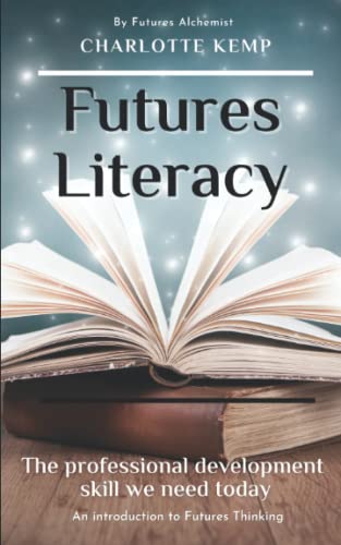 Stock image for Futures Literacy: The professional development skill we are missing (Introduction to Futures Thinking) for sale by AwesomeBooks