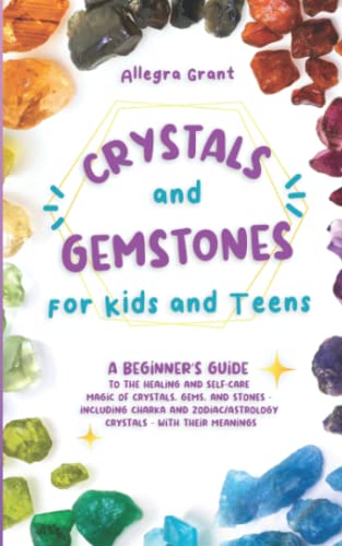 Beispielbild fr Crystals and Gemstones for Kids and Teens: A Beginners Guide to the Healing and Self-Care Magic of Crystals, Gems and Stones--Including Chakra and Zodiac / Astrology Crystals--With Their Meanings zum Verkauf von Reuseabook