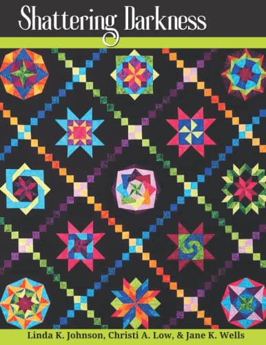 Stock image for Shattering Darkness: Quilt Blocks to Ignite Your Creativity, Build Skills, and Foster Community for sale by HPB-Ruby