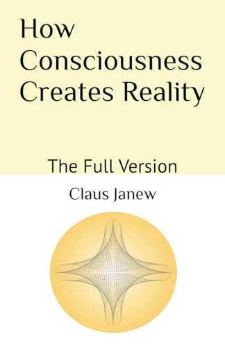 9798826128831: How Consciousness Creates Reality: The Full Version
