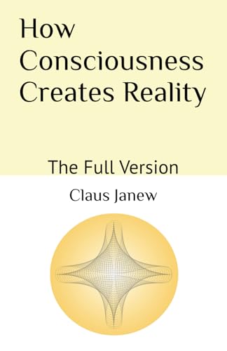 9798826128831: How Consciousness Creates Reality: The Full Version