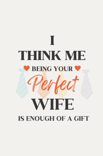 9798827711322: Fathers Day Gift From Wife: I Think Me Being Your Perfect Wife is Enough of a Gift: Lovely Notebook Gift For Husband, Lined Journal for Him