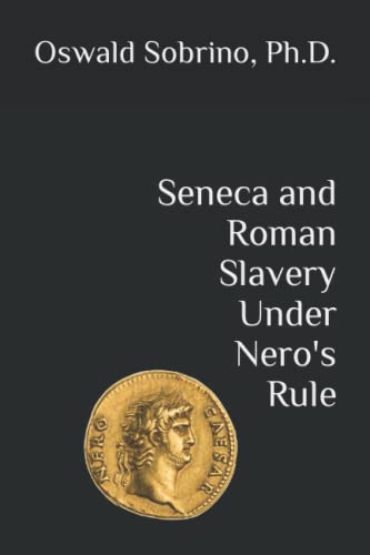 9798828343768: Seneca and Roman Slavery Under Nero's Rule (Seneca and Paul on Roman Slavery Under Nero)