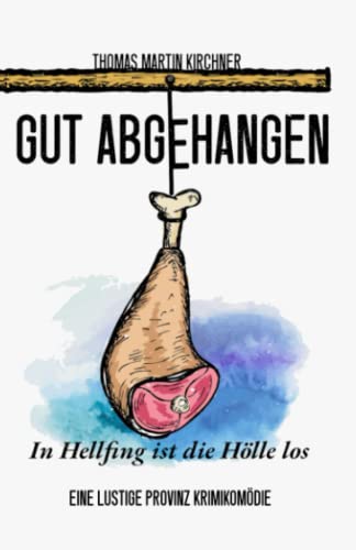 Stock image for Gut Abgehangen - In Hellfing ist die Hlle los: Eine lustige Provinz Krimikomdie for sale by medimops