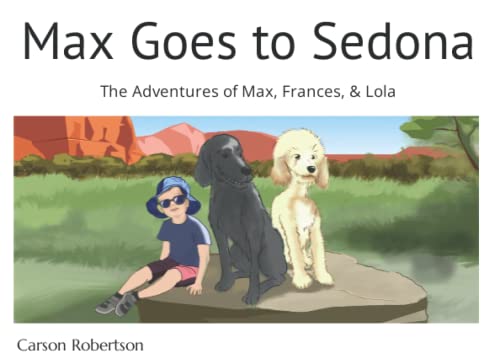 Stock image for Max Goes to Sedona: The Adventures of Max, Frances, & Lola for sale by Better World Books