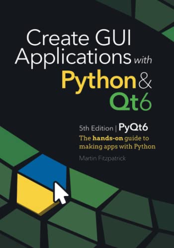 Beispielbild fr Create GUI Applications with Python & Qt6 (PyQt6 Edition): The hands-on guide to making apps with Python zum Verkauf von medimops