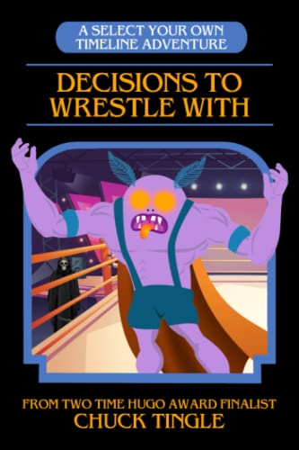 

Decisions To Wrestle With: A Select Your Own Timeline Adventure