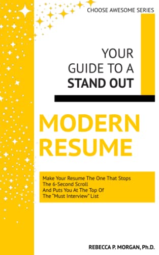 Beispielbild fr Your Guide to a Stand Out Modern Resume : Make Your Resume the One That Stops the 6-Second Scroll and Puts You at the Top of the Must Interview List zum Verkauf von Better World Books