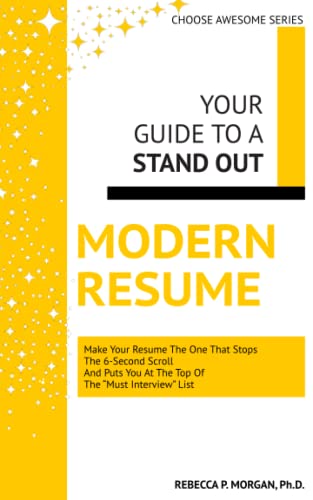 Stock image for Your Guide to a Stand Out Modern Resume : Make Your Resume the One That Stops the 6-Second Scroll and Puts You at the Top of the Must Interview List for sale by Better World Books