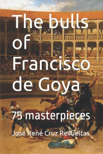9798831265552: The bulls of Francisco de Goya: 75 masterpieces (Art)