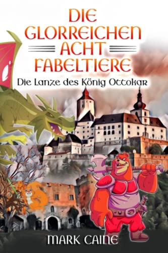 Stock image for Die glorreichen acht Fabeltiere: Die Lanze des Knig Ottokar for sale by medimops