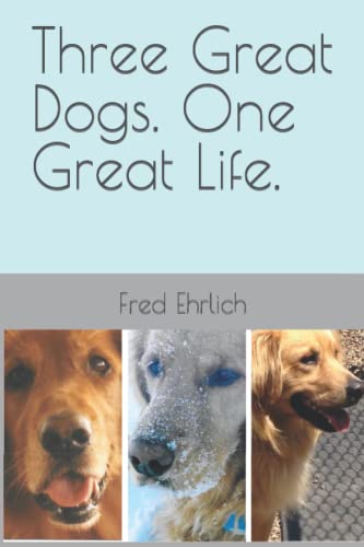 Stock image for Three Great Dogs, One Great Life for sale by The Book House, Inc.  - St. Louis