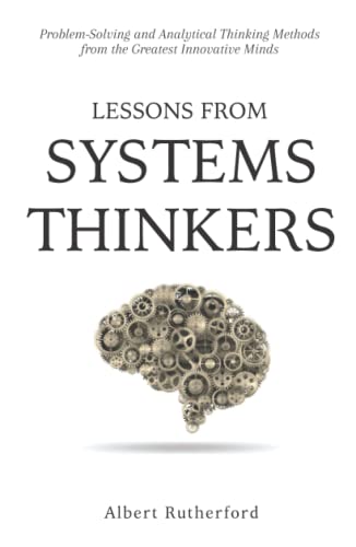 Stock image for Lessons from Systems Thinkers: Problem-Solving and Analytical Thinking Methods from the Greatest Innovative Minds (The Systems Thinker Series) for sale by Better World Books