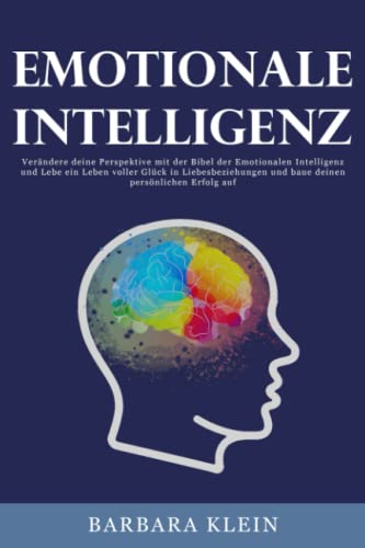 Beispielbild fr Emotionale Intelligenz: Verndere deine Perspektive mit der Bibel der Emotionalen Intelligenz und Lebe ein Leben voller Glck in Liebesbeziehungen und baue deinen persnlichen Erfolg auf zum Verkauf von medimops