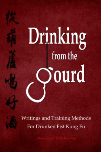 9798831873122: Drinking from the Gourd: Writings and Training Methods for Drunken Fist Kung Fu (Drunken Boxing Kung Fu - Zhang, Jing Fa)