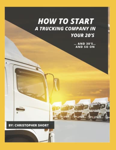Stock image for How to Start a Trucking Company in Your 20's: and 30's.and so on for sale by Big River Books