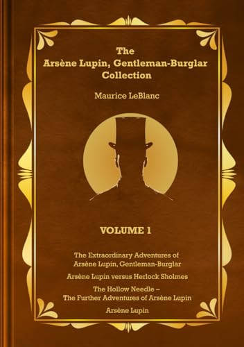 Imagen de archivo de The Arsne Lupin, Gentleman-Burglar Collection - Volume 1: 4 Books in 1 Volume - Arsne Lupin, Gentleman-Burglar; Arsne Lupin versus Herlock Sholmes; The Hollow Needle; and Arsne Lupin! a la venta por Red's Corner LLC