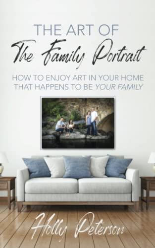 Imagen de archivo de The Art of the Family Portrait: How to Enjoy Art in Your Home That Happens to be Your Family a la venta por Goodwill Books