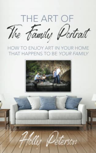 9798832180151: The Art of the Family Portrait: How to Enjoy Art in Your Home That Happens to be Your Family