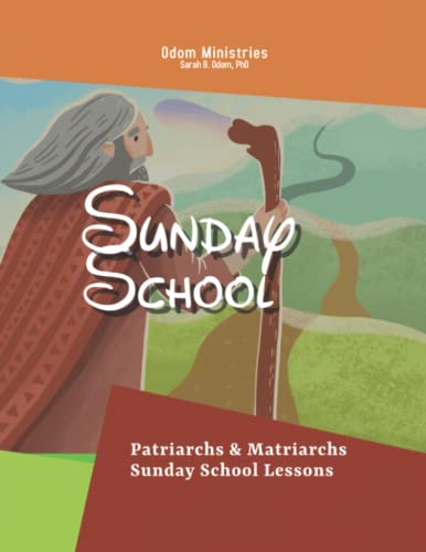 Stock image for Sunday School: Patriarchs and Matriarchs of the Bible (Odom Ministries Sunday School Lessons) for sale by Red's Corner LLC