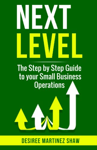 Imagen de archivo de NEXT LEVEL: THE STEP-BY-STEP GUIDE TO YOUR SMALL BUSINESS OPERATIONS a la venta por Decluttr