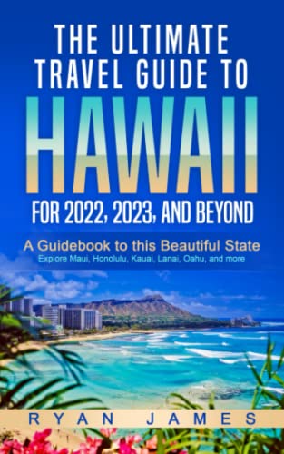 Imagen de archivo de The Ultimate Travel Guide To Hawaii for 2022, 2023, and Beyond: A Guidebook to this Beautiful State Explore Maui, Honolulu, Kauai, Lanai, Oahu, and more a la venta por Goodwill of Colorado