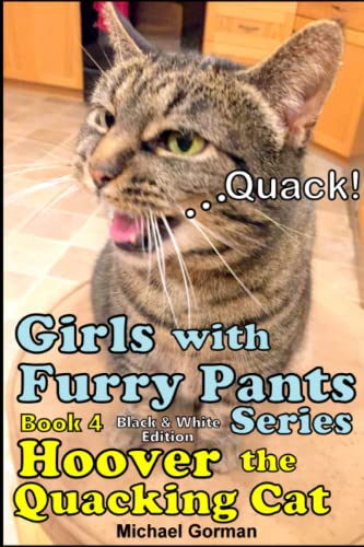 Stock image for Girls with Furry Pants Series (Black & White Edition) - Book 4 - Hoover the Quacking Cat for sale by Chiron Media