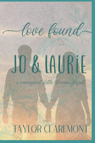 Stock image for Love Found - Jo & Laurie : A Reimagined Little Women Sequel for sale by Chiron Media
