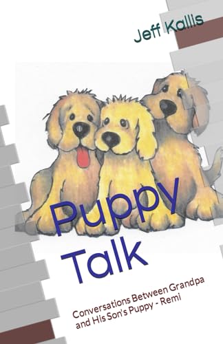 Stock image for Puppy Talk : Conversations Between Grandpa and His Son's Puppy - Remi for sale by Better World Books