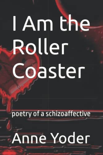 Beispielbild fr I Am the Roller Coaster: poetry of a schizoaffective zum Verkauf von Ria Christie Collections