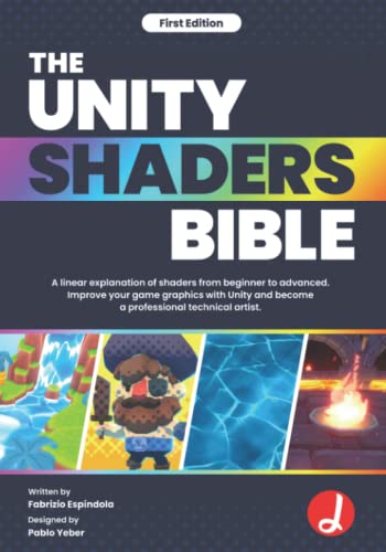 9798833189849: The Unity Shaders Bible: A linear explanation of shaders from beginner to advanced. Improve your game graphics with Unity and become a professional technical artist.